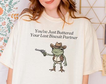 Comfort Colors® You've Just Buttered Your Last Biscuit Shirt, Cowboy Frog Shirt, Unhinged TShirt, Weirdcore Gen Z Shirt, Weird Stuff Tshirt