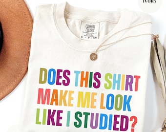 Comfort Colors® Does This Shirt Make Me Look Like I Studied, Funny Teacher Shirt, Teacher Humor Tee, Teacher Gift, Back To School Shirt