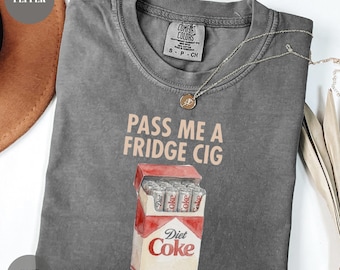 Comfort Colors® Pass Me A Fridge Cig Shirt, Diet Coke Lover Gift, Beverage Humor Shirt, Retro Soda Drink T-Shirt, Quirky Caffeine Addict Tee
