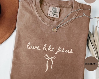 Love Like Jesus Shirt, Comfort Colors® Christian Shirt, Coquette Christian Tee, Religious Mom Shirt, Christian Apparel Gift, Shirt for Women