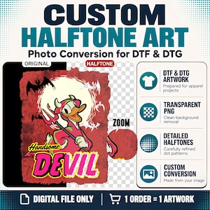 May include: A digital graphic design service for custom halftone art featuring a cartoon duck dressed as a devil with the text Handsome DEVIL. The image displays a comparison between an original and halftone version, with icons for DTF and DTG artwork.