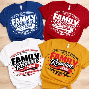 May include: Four short-sleeved t-shirts in blue, red, white, and yellow. Each shirt features the text "BUILT ON LOVE, HELD FOREVER" and "FAMILY Reunion 2026 OVER EVERYTHING" in a stylized design with stars and hearts.