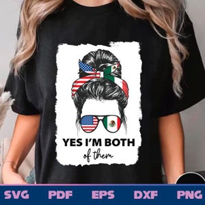 Yes I&#39;m Both Of Them Svg Png, USA Mexico Flag Png For American Mexican Men Women, Funny Patriotic Svg Png, Proud American Mexican Png