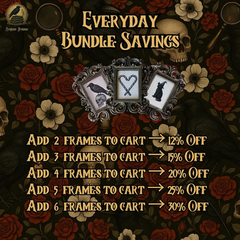 May include: An advertisement for frames with the text "EVERYDAY BUNDLE SAVINGS." The image features three framed pictures with gothic-style designs, surrounded by a floral and skull pattern. Discounts are offered for multiple frame purchases.