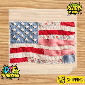May include: A patriotic DTF transfer featuring a patchwork American flag design. The flag includes blue stars, red and white stripes, and floral and gingham patterns. The words "READY! TO PRESS" and "DTF TRANSFER" are also visible.