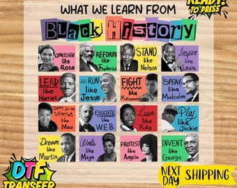 May include: A colorful graphic featuring the text "WHAT WE LEARN FROM BLACK HISTORY" with portraits of historical figures. The design includes phrases like "Challenge like Rosa" and "Invent like George." The image also includes "DTF TRANSFER" and "READY! TO PRESS" text.