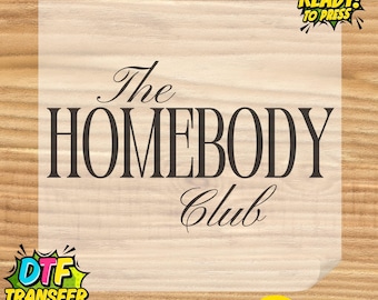 The Homebody Club DTF Transfer, Ready to Press