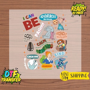May include: A DTF transfer featuring colorful illustrations and text. The design includes the words "I CAN BE" in large letters, along with various positive attributes like "Adventurous," "Friendly," and "Kind." The image also includes the text "READY! TO PRESS" and "NEXT DAY SHIPPING."