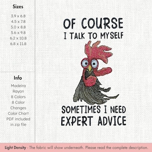 May include: Embroidered design featuring a cartoon rooster with the text "OF COURSE I TALK TO MYSELF" and "SOMETIMES I NEED EXPERT ADVICE". The rooster is red, black, and white. The design is available in multiple sizes, from 3.9 x 6.8 inches to 6.8 x 11.8 inches.