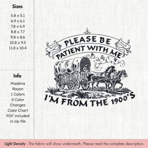 May include: Black and white embroidery design featuring a covered wagon pulled by horses. The text reads "PLEASE BE PATIENT WITH ME, I'M FROM THE 1900'S." Sizes range from 5.8 x 5.1 inches to 11.8 x 10.4 inches.