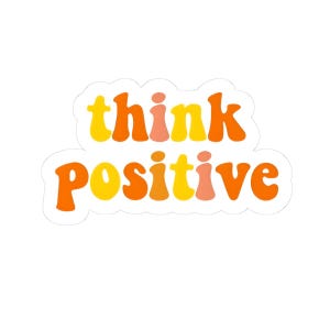 Think Positive Kiss-Cut Stickers, Motivational Stickers for Laptop, Phone, Journal, Gifts for Friends, Positive Vibes