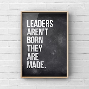 Leaders Aren&#39;t Born they are made Quote,  Unframed Print or canvas, Leadership Quote,  Canvas or Unframed Print