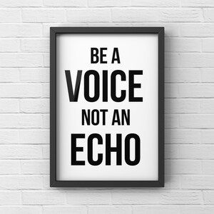 Be a Voice not an Echo, Canvas or Unframed Print, Inspirational quotes