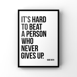 It's Hard to Beat a Person Who Never Gives Up, Babe Ruth Quote ...
