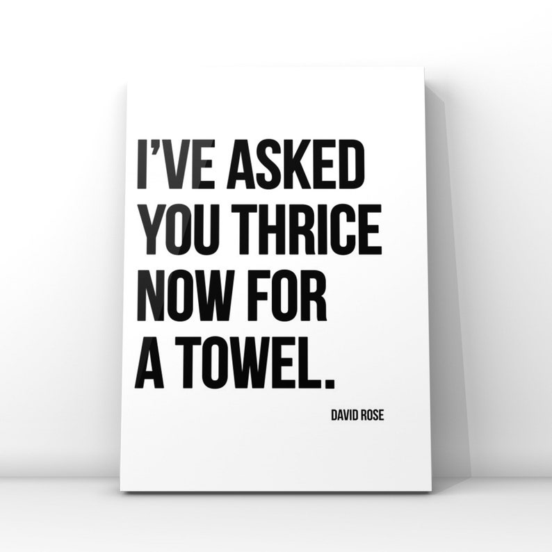 I've asked you thrice now for a towel, David Rose quote, Schitts Creek quotes, Bathroom art, Wall Art, Canvas or Unframed Print Black on White