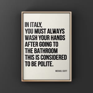 In Italy you must always wash your hands print, Michael Scott Quote, Office quotes, Bathroom art,   Printable Art - DIGITAL DOWNLOAD -