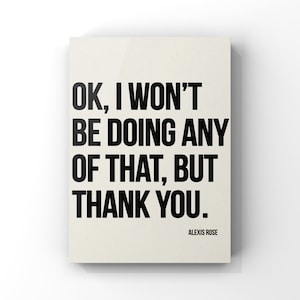 Ok I won&#39;t be doing any of that, but thank you, Alexis Rose quote, Schitts Creek quotes, Bathroom art,  Wall Art, Canvas or Unframed Print