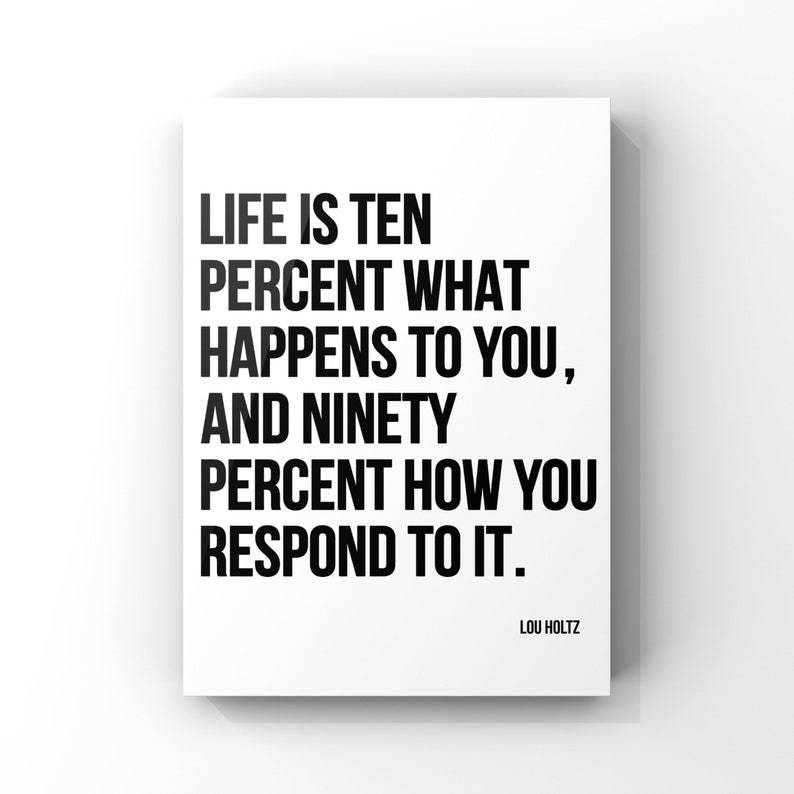 Lou Holz Quote, Life is 10 Percent what happens to you and 90 Percent how you respond, Canvas or Unframed Print Sports Quotes image 7