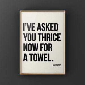 I&#39;ve asked you thrice now for a towel, David Rose quote, Schitts Creek quotes, Bathroom art,  Wall Art, Canvas or Unframed Print