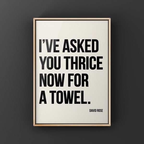 I've asked you thrice now for a towel, David Rose quote, Schitts Creek quotes, Bathroom art,  Wall Art, Canvas or Unframed Print