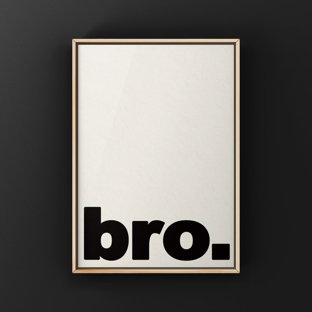 Bro Quote, . Wall Art, Canvas or Unframed Print Etsy