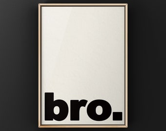 Bro quote, . Wall Art, Canvas or Unframed Print