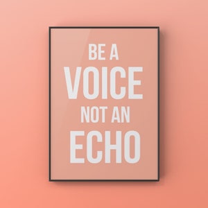 Be a Voice not an Echo, Canvas or Unframed Print, Inspirational quotes