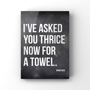 I've asked you thrice now for a towel, David Rose quote, Schitts Creek quotes, Bathroom art, Wall Art, Canvas or Unframed Print White on Blackboard