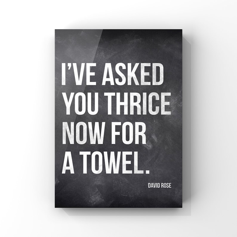 I've asked you thrice now for a towel, David Rose quote, Schitts Creek quotes, Bathroom art, Wall Art, Canvas or Unframed Print White on Blackboard