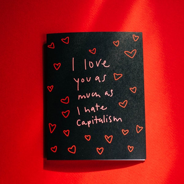 I love you as much as I hate capitalism | anarchist anti-capitalist love/ anniversary/ thinking of you card| 4.25x5.5