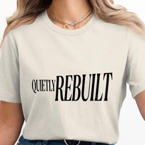 Quietly Rebuilt T-Shirt, Identity Statement Tee, Minimalist Apparel, Personal Growth Sweatshirt, Self-expression Top