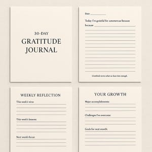 May include: A set of four cream-colored gratitude journal pages. The top left page reads "30-DAY GRATITUDE JOURNAL." Other pages include prompts for daily and weekly reflections, and tracking personal growth. The text is in a simple, elegant font.