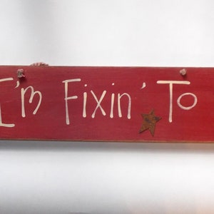 Vintage Handcrafted Wood Sign-&quot;I&#39;m Fixin&#39; To&quot;-Great Texan or Southern Sign