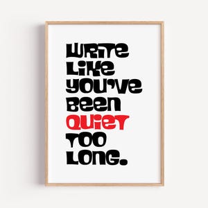 Write Like You’ve Been Quiet Too Long druckbare Wandkunst - Digitaler Download Motivationsplakat für Schriftsteller, feministisches Zitat Typografie Print
