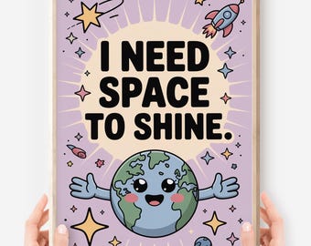 I Need Space to Shine Poster: Kawaii Galaxy Classroom Art (Digital Download