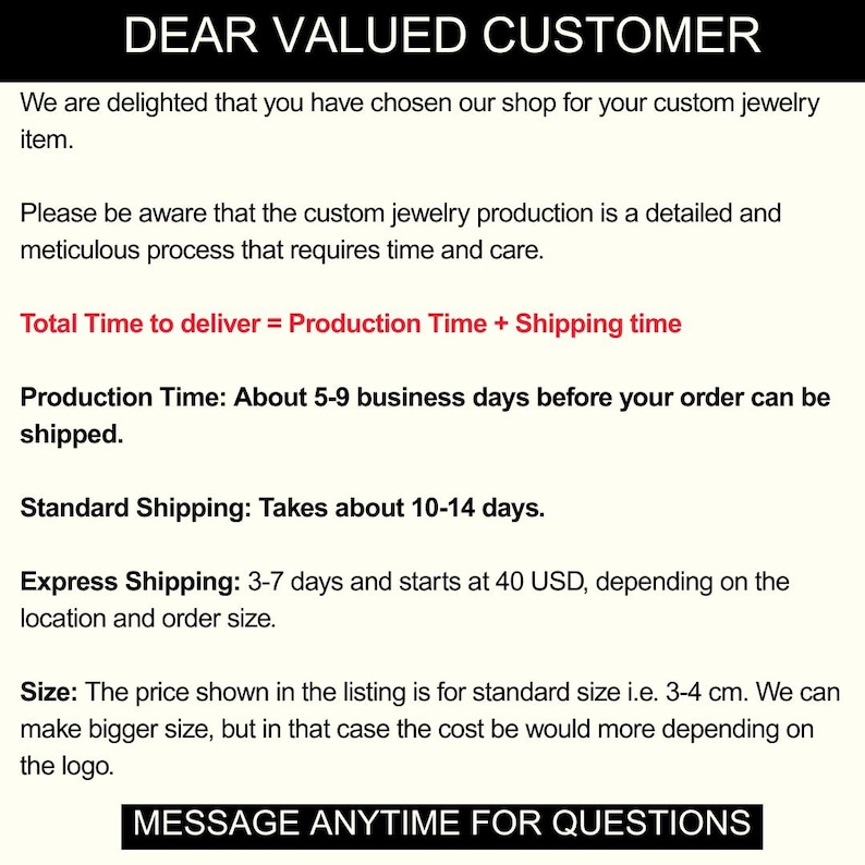 May include: A white background with black text that reads "DEAR VALUED CUSTOMER". The text provides information about custom jewelry production, including production and shipping times, and size details. The bottom of the image says "MESSAGE ANYTIME FOR QUESTIONS".