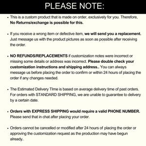 May include: A black background with white text, starting with "PLEASE NOTE:" and several bullet points. The text explains the custom product's nature, return policies, and the importance of checking customization details and delivery addresses.