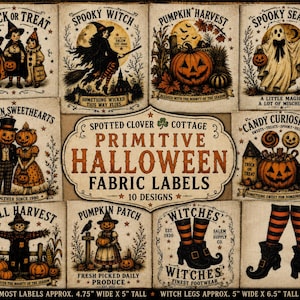 May include: A collection of ten vintage-style Halloween fabric labels featuring illustrations of witches, pumpkins, ghosts, and candy. The central label reads Spotted Clover Cottage Primitive Halloween Fabric Labels 10 Designs. Labels include text like Trick or Treat, Spooky Witch, and Pumpkin Harvest. Dimensions are printed at the bottom as 4.75 inches wide by 5 inches tall for most labels, and 5 inches wide by 6.5 inches tall for the witch legs.