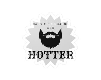 Dads With Beards Are Hotter Kiss-Cut Vinyl Decal | Beard Dad Sticker