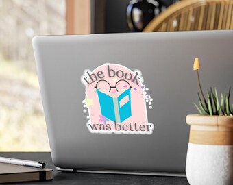 the book was better Kiss-cut Vinyl Decal | book lover sticker