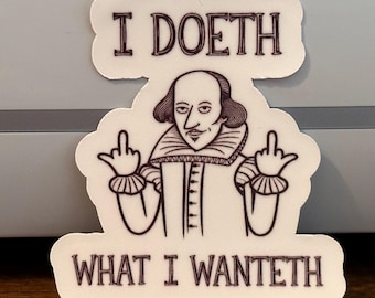 Shakespeare "I Doeth What I Wanteth" Sticker: Funny Medieval Humor Vinyl Decal