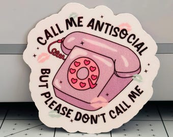 Call Me Antisocial But Please Don't Call Me | Antisocial Sticker | Sarcastic Sticker | Anxiety Sticker
