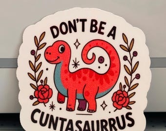 Don't Be a Cuntasaurus sticker/ dinosaur sticker, sarcastic