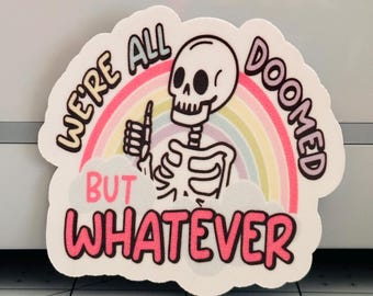 We're All Doomed But Whatever Sticker, Sarcastic Sticker, Mental Health Humor, Mental Health Sticker