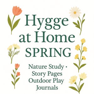 May include: A white journal cover with the text "Hygge at Home SPRING" in green. The cover is decorated with illustrations of flowers in shades of orange, yellow, and white. The journal includes Nature Study, Story Pages, and Outdoor Play.