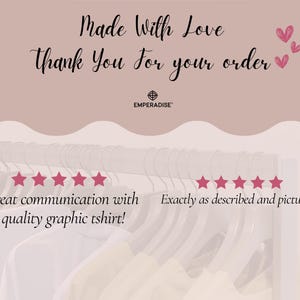May include: A light pink background with the text "Made With Love Thank You for your order." Below the text are five pink stars and the words "Great communication with quality graphic tshirt!" and "Exactly as described and pictured!"