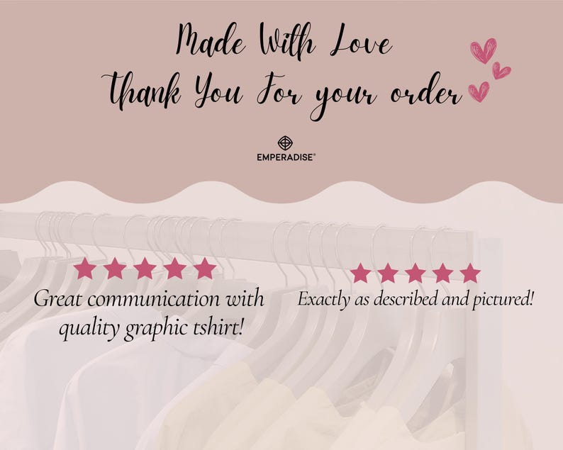 May include: A light pink background with the text "Made With Love Thank You for your order." Below the text are five pink stars and the words "Great communication with quality graphic tshirt!" and "Exactly as described and pictured!"