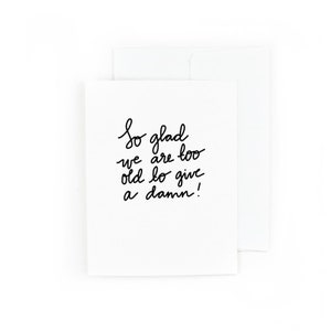 So Glad We Are Too Old to Give a Damn! - Birthday Card - Funny Birthday Card - Mature Birthday Card - Adult Birthday Card - Black and White