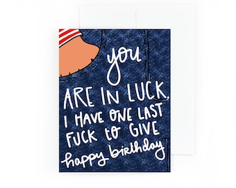 You Are In Luck I Have One Last F*ck to Give - Birthday Card - Funny Birthday Card - Mature Birthday Card - Adult Card - Tough Card, Sweary