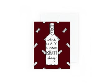 Happy Wine Day I Mean Birthday - Birthday Card - Happy Birthday Card - Funny Birthday Card - Birthday Card for Wine Lovers